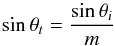 \begin{equation} \sin \theta_{t}=\frac{\sin \theta_{i}}{m} \end{equation}