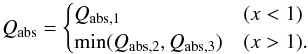 \begin{equation} Q_{\rm abs}= \begin{cases} Q_{\rm abs,1} & (x<1)\\ \min(Q_{\rm abs,2}, Q_{\rm abs,3}) & (x>1). \end{cases} \end{equation}