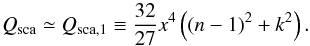 \begin{equation} Q_{\rm sca} \simeq Q_{\rm sca,1} \equiv \frac{32}{27}x^{4} \left((n-1)^{2}+k^{2}\right). \end{equation}
