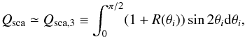 \begin{equation} Q_{\rm sca}\simeq Q_{\rm sca,3} \equiv \int^{\pi/2}_{0}(1+R(\theta_{i}))\sin 2\theta_{i} {\rm d}\theta_{i}, \end{equation}