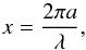\begin{equation} x=\frac{2\pi a}{\lambda}, \end{equation}