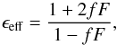 \begin{equation} \epsilon_{\rm eff}=\frac{1+2fF}{1-fF}, \label{eq:eps_eff} \end{equation}