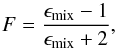 \begin{equation} F=\frac{\epsilon_{\rm mix}-1}{\epsilon_{\rm mix}+2}, \end{equation}