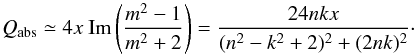 \begin{equation} Q_{\rm abs} \simeq 4x {\rm~ Im} \left(\frac{m^2-1}{m^2+2}\right) = \frac{24nkx}{(n^2-k^2+2)^2+(2nk)^2}\cdot \end{equation}
