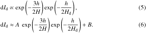\begin{eqnarray} &&{\rm d}I_{\rm d}\propto \exp\left(-\frac{3h}{2H}\right) \exp\left({-\frac{h}{2H_{\rm d}}}\right), \\ &&{\rm d}I_{\rm d}\approx A~\exp\left(-\frac{3h}{2H}\right) \exp\left({-\frac{h}{2H_{\rm d}}}\right) +B. \label{eq:damping} \end{eqnarray}