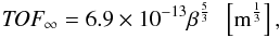 \begin{equation} \textit{TOF}_{\infty} = 6.9 \times 10^{-13} \beta^{\frac{5}{3}} \ \ \left[\mbox{m}^{\frac{1}{3}}\right], \end{equation}