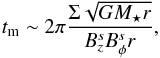 \begin{equation} t_{\rm m} \sim 2\pi \frac{\Sigma \sqrt{GM_\star r}}{B_z^s B_\phi^s r}, \end{equation}