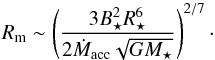 \begin{equation} R_{\rm m} \sim \left(\frac{3B_\star^2R_\star^6}{2\dot{M}_{\rm acc}\sqrt{GM_\star}} \right)^{2/7}\cdot \end{equation}