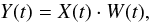 \begin{equation} Y(t) = X(t) \cdot W(t) , \end{equation}