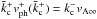 \hbox{$\bar{k}_{\rm c}^{+}\vph^+(\bar{k}_{\rm c}^{+}) = k_{\rm c}^-\vainf$}