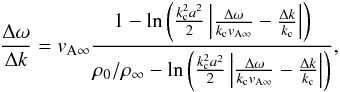 \appendix \setcounter{section}{1} \begin{eqnarray} \frac{\Delta\omega}{\Delta k} = \vainf \frac{1-\ln\left(\frac{k_{\rm c}^2 a^2}{2}\left|\frac{\Delta\omega}{k_{\rm c} \vainf}-\frac{\Delta k}{k_{\rm c}}\right|\right)}{{\rho_0}/{\rhoinf}-\ln\left(\frac{k_{\rm c}^2 a^2}{2}\left|\frac{\Delta\omega}{k_{\rm c} \vainf}-\frac{\Delta k}{k_{\rm c}}\right|\right)} , \label{eq_vali_cyl_arndkc} \end{eqnarray}