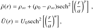 \begin{eqnarray} && \bar{\rho}(r)=\rho_\infty+(\rho_0-\rho_\infty){\rm sech}^2\left[\left(\displaystyle\frac{r}{a}\right)^p\right]~, \nonumber \\ \label{eq_profileE} && \bar{U}(r) =U_0{\rm sech}^2\left[\left(\displaystyle\frac{r}{a}\right)^u\right] , \end{eqnarray}