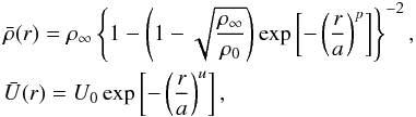 \begin{eqnarray} && \bar{\rho}(r)=\rho_\infty\left\{1-\left(1-\sqrt{\displaystyle \frac{\rho_\infty}{\rho_0}}\right)\exp \left[-\left(\displaystyle\frac{r}{a}\right)^p\right] \right\}^{-2}, \nonumber \\ \label{eq_profileN} && \bar{U}(r)=U_0\exp\left[-\left(\displaystyle\frac{r}{a}\right)^u\right], \end{eqnarray}