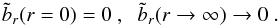 \begin{eqnarray} \tilde{b}_r( r = 0) = 0~, \hspace{0.2cm} \tilde{b}_r (r \to \infty) \to 0~. \label{eq_eigen_BC} \end{eqnarray}