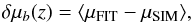 \begin{equation} \label{eq:11} \delta \mu_b(z) = \langle \mu_{\rm FIT} - \mu_{\rm SIM}\rangle, \end{equation}