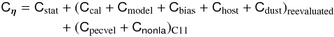 \begin{equation} \label{eq:18} \begin{aligned} \tens C_{\lcpar} = \tens C_{\rm stat} &+ \left(\tens C_{\rm cal} + \tens C_{\rm model} + \tens C_{\rm bias} + \tens C_{\rm host} + \tens C_{\rm dust}\right)_{\rm reevaluated} \\ &+ (\tens C_{\rm pecvel} + \tens C_\tens{nonIa})_{\rm C11} \end{aligned} \end{equation}