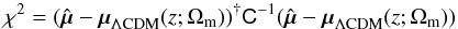 \begin{equation} \label{eq:7} \chi^2 = (\hat{ \vec \mu} - \vec \mu_{\Lambda\rm CDM}(z; \Omega_{\rm m}))^{\dag} \tens C^{-1} (\hat{ \vec \mu} - \vec \mu_{\Lambda\rm CDM}(z; \Omega_{\rm m})) \end{equation}