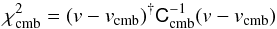 \begin{equation} \chi^2_{\rm cmb} = (v - v_{\rm cmb})^{\dag} \tens C_{\rm cmb}^{-1} (v - v_{\rm cmb})\label{eq:25} \end{equation}