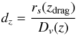 \begin{equation} \label{eq:21} d_z = \frac{r_s(z_{\rm drag})}{D_v(z)} \end{equation}