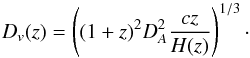 \begin{equation} \label{eq:20} D_v(z) = \left((1+z)^2D_A^2 \frac{cz}{H(z)}\right)^{1/3}\cdot \end{equation}