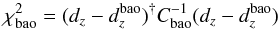 \begin{equation} \chi^2_{\rm bao} = (d_z - d_z^{\rm bao})^{\dag} C_{\rm bao}^{-1} (d_z - d_z^{\rm bao})\label{eq:15} \end{equation}