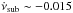 \hbox{$\dot\nu_{\rm sub}\sim -0.015$}