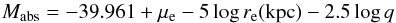 \begin{equation} M_{\rm abs}=-39.961 +\mu_{\rm e}-5\log r_{\rm e}({\rm kpc}) -2.5 \log q \label{Eq11} \end{equation}