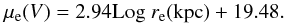 \begin{equation} \mu_{\rm e}(V)= 2.94 {\rm Log }\; r_{\rm e}({\rm kpc}) +19.48. \label{Eq16} \end{equation}