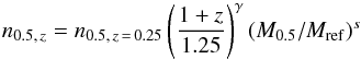 \begin{equation} n_{0.5,\,z}=n_{0.5,\,z\,=\,0.25} \left(\frac{1+z}{1.25}\right)^\gamma (M_{0.5}/M_{\rm ref})^s \end{equation}