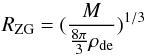 \begin{equation} R_{\rm ZG} = (\frac{M}{\frac{8\pi}{3} \rho_{\rm de}})^{1/3} \end{equation}