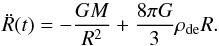 \begin{equation} \ddot R(t) = - \frac{GM}{R^2} + \frac{8\pi G}{3}\rho_{\rm de} R. \end{equation}