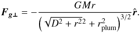 \appendix \setcounter{section}{1} \begin{equation} \vec{F_{g\bot}} = - \frac{GMr}{\left(\sqrt{D^2+r^2}^2+r_{\rm{plum}}^2\right)^{3/2}}\hat{\vec{r}}. \end{equation}