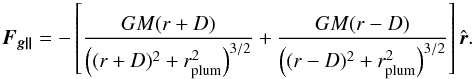 \appendix \setcounter{section}{1} \begin{equation} \vec{F_{g\|}}= - \left[\frac{GM(r+D)}{\left((r+D)^2+r_{\rm{plum}}^2\right)^{3/2}} + \frac{GM(r-D)}{\left((r-D)^2+r_{\rm{plum}}^2\right)^{3/2}}\right] \hat{\vec{r}}. \end{equation}