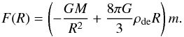 \begin{equation} F(R) = \left(- \frac{GM}{R^2} + \frac{8\pi G}{3} \rho_{\rm de} R\right)m. \end{equation}