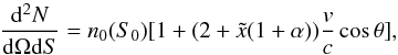 \begin{equation} \frac{\mathrm{d}^2N}{\mathrm{d} \Omega \mathrm{d}S} =n_0(S_0)[1+(2+\tilde x (1+\alpha))\frac{v}{c}\cos \theta], \end{equation}