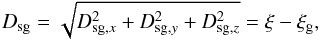 \appendix \setcounter{section}{1} \begin{equation} D_{{\rm sg}}=\sqrt{D_{{\rm sg},x}^2+D_{{\rm sg},y}^2+D_{{\rm sg},z}^2}=\xi-\xi_{\rm g} , \end{equation}