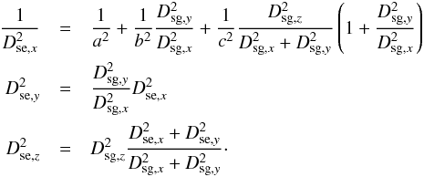 \appendix \setcounter{section}{1} \begin{eqnarray} \nonumber \frac{1}{D_{{\rm se},x}^2}&=&\frac{1}{a^2}+\frac{1}{b^2} \frac{D_{{\rm sg},y}^2}{D_{{\rm sg},x}^2}+ \frac{1}{c^2} \frac{D_{{\rm sg},z}^2}{D_{{\rm sg},x}^2+D_{{\rm sg},y}^2} \left(1+\frac{D_{{\rm sg},y}^2}{D_{{\rm sg},x}^2}\right)\\ \nonumber D_{{\rm se},y}^2&=&\frac{D_{{\rm sg},y}^2}{D_{{\rm sg},x}^2} D_{{\rm se},x}^2\\ \nonumber D_{{\rm se},z}^2&=&D_{{\rm sg},z}^2 \frac{D_{{\rm se},x}^2+D_{{\rm se},y}^2}{D_{{\rm sg},x}^2+D_{{\rm sg},y}^2}\cdot \end{eqnarray}
