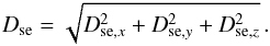 \appendix \setcounter{section}{1} \begin{eqnarray} D_{{\rm se}}=\sqrt{D_{{\rm se},x}^2+D_{{\rm se},y}^2+D_{{\rm se},z}^2}\,. \end{eqnarray}