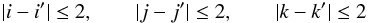 \appendix \setcounter{section}{1} \begin{equation} \label{eqn: neighbouring cells} |i-i'|\leq 2,\qquad |j-j'|\leq 2,\qquad |k-k'|\leq 2 \end{equation}