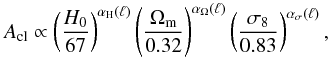 \begin{equation} A_{\rm cl} \propto \left( \frac{H_0}{67} \right)^{\alpha_{\rm H}(\ell)} \left( \frac{\Omega_{\rm m}}{0.32} \right)^{\alpha_\Omega(\ell)} \left( \frac{\sigma_8}{0.83} \right)^{\alpha_\sigma(\ell)}, \label{cosmoeq} \end{equation}