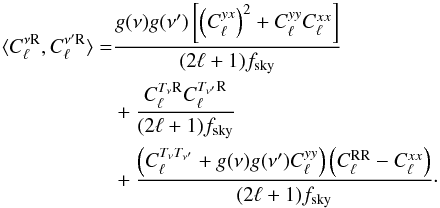 \begin{align} \langle C^{\nu {\rm R}}_\ell,C^{\nu' {\rm R}}_\ell \rangle =& \frac{g(\nu)g(\nu') \left[ \left(C^{yx}_\ell \right)^2 + C^{yy}_\ell C^{xx}_\ell \right]}{(2\ell +1)f_{\rm sky}} \nonumber \\ &+ \frac{ C^{T_{\nu} {\rm R}}_\ell C^{T_{\nu'} {\rm R}}_\ell }{(2\ell +1)f_{\rm sky}} \\ &+ \frac{ \left( C^{T_{\nu} T_{\nu'}}_\ell + g(\nu)g(\nu') C^{yy}_\ell \right) \left(C^{\rm RR}_\ell - C^{xx}_\ell \right)}{(2\ell +1)f_{\rm sky}}\cdot \nonumber \end{align}