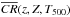 \hbox{$\overline{CR}(z,Z,T_{500})$}
