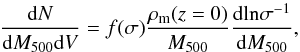 \begin{equation} \frac{{\rm d} N}{{\rm d}M_{500}{\rm d} V} = f(\sigma)\frac{\rho_{\rm m}(z=0)}{M_{500}}\frac{{\rm d ln} \sigma^{-1} }{{\rm d}M_{500}}, \end{equation}