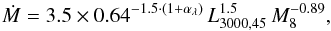 \begin{equation} \label{eqn:AR_DL} \dot{M} = 3.5\times 0.64^{-1.5\cdot(1+\alpha_\lambda)}\, L_{3000, 45}^{1.5}\, M_8^{-0.89}, \end{equation}