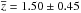 \hbox{$\overline{z} = 1.50\pm0.45$}
