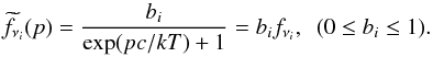 \begin{equation} \widetilde{f}_{\nu_i}(p)=\frac{b_i}{\exp(pc/kT)+1} =b_if_{\nu_i},\,\,\,(0 \leq b_i \leq 1). \end{equation}