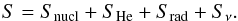 \begin{equation} S = S_{\rm nucl}+S_{\rm He}+S_{\rm rad}+S_{\nu}. \end{equation}