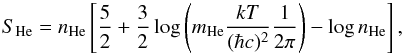 \begin{equation} S_{\rm He} = n_{\rm He} \left[{5 \over 2} + {3\over 2} \log \left(m_{\rm He} {kT\over {(\hbar c)^{2}}}{1\over 2\pi}\right)-\log n_{\rm He}\right], \end{equation}
