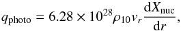 \begin{equation} q_{\rm photo}= 6.28 \times 10^{28} \rho_{10} v_{r} {{\rm d}X_{\rm nuc} \over {\rm d}r}, \label{eq:photodis} \end{equation}
