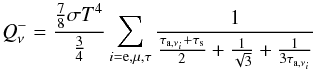 \begin{equation} Q^{-}_{\nu} = { {7 \over 8} \sigma T^{4} \over {3 \over 4}} \sum_{i={\rm e},\mu,\tau} { 1 \over {\tau_{{\rm a}, \nu_{i}} + \tau_{\rm s} \over 2} + {1 \over \sqrt 3} + {1 \over 3\tau_{{\rm a}, \nu_{i}}}} \label{eq:qnuthick} \end{equation}